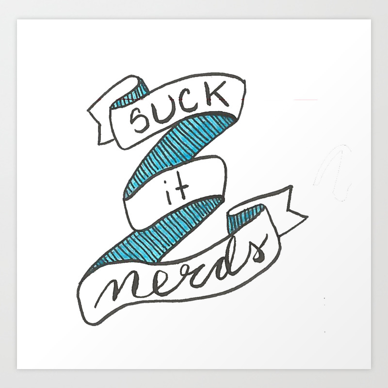 Suck It Nerds Hand Lettered 30 Rock Liz Lemon Quote Art Print By Gildthatlilyyo Society6