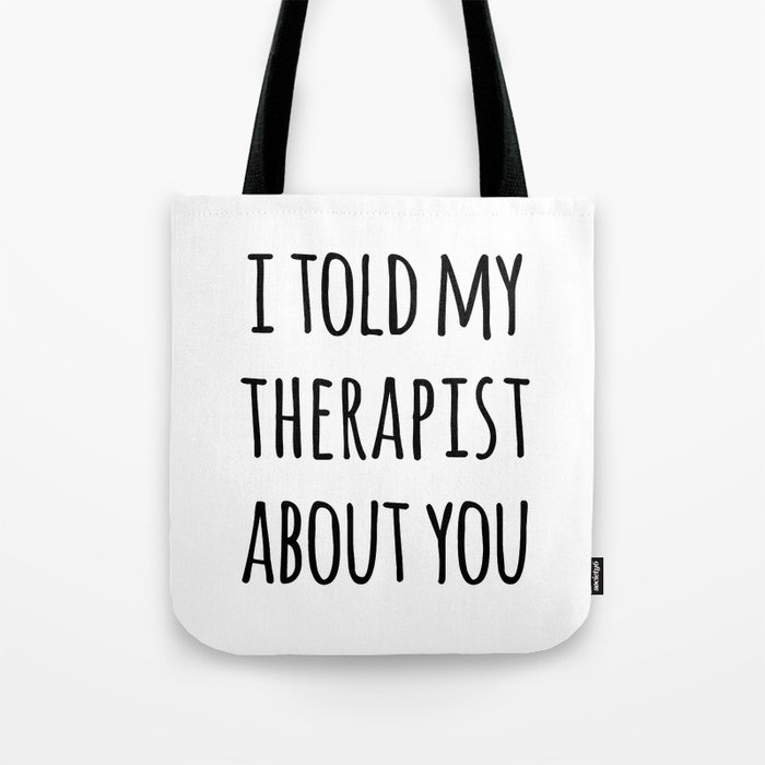 Told My Therapist Funny Quote Tote Bag