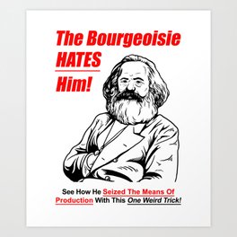 Karl Marx - The Bourgeoise Hates Him! Art Print