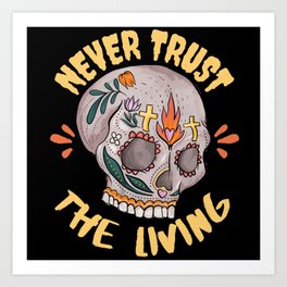 Never Trust The Living - Scary Halloween Art Print | Black, Halloween, Scary, Skull, Fire, Cool, Ghost, Love, Funny, Flames 