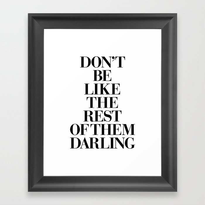 Don't Be Like the Rest of them Darling black-white typography poster black and white wall home decor Framed Art Print