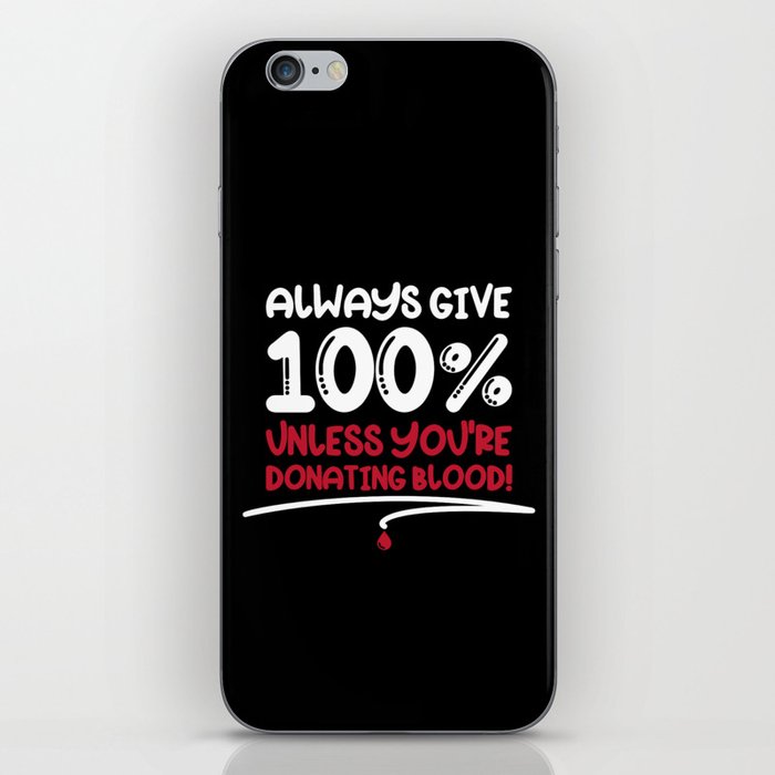 Always Give 100% Unless Donating Blood iPhone Skin