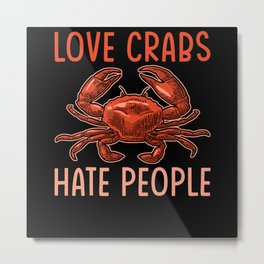 Love Crabs Hate People Metal Print