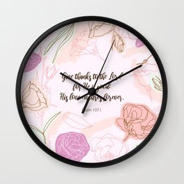 Give thanks to the Lord for He is good: His love endures forever.  Psalm 107:1 Wall Clock | Catholicism, Oldtestament, Graphicdesign, Christian, Givethanks, Scripturegift, Christianity, Scripture, Catholicgift, Bibleverse 