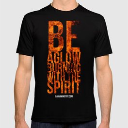 Be Aglow Burning With the Spirit T-shirt