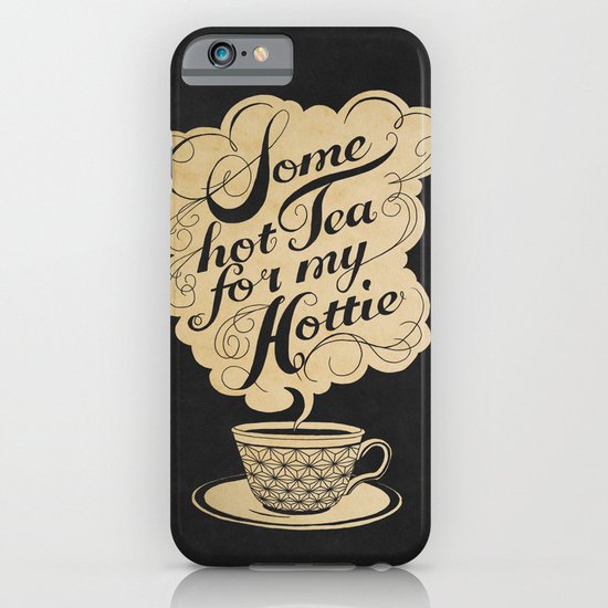 Some Hot Tea For My Hottie iPhone & iPod Case