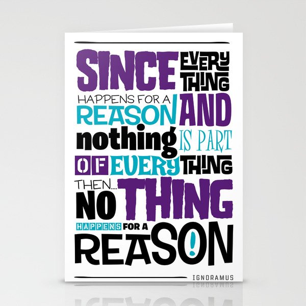 Everything Has No Reason Stationery Cards