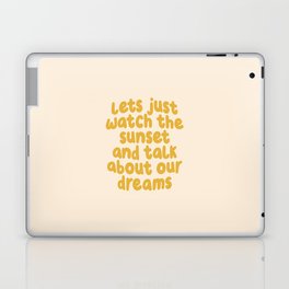 Lets Just Watch the Sunset and Talk about Our Dreams Laptop Skin