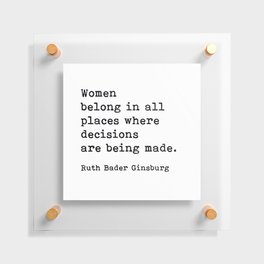 Women Belong In All Places Ruth Bader Ginsburg Quote Feminist  Floating Acrylic Print