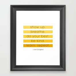 show up. breathe. do your best. Framed Art Print