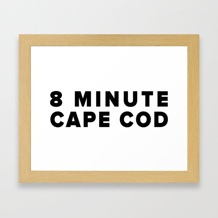 8 MINUTE CAPE COD Framed Art Print