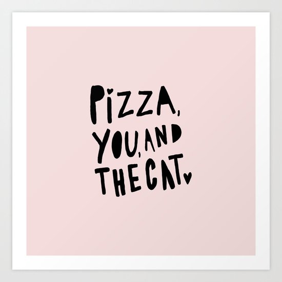 Pizza, you and the cat - pink and black - typography Art Print