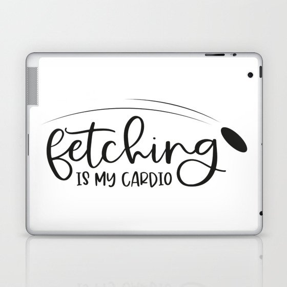 Fetching Is My Cardio Laptop & iPad Skin