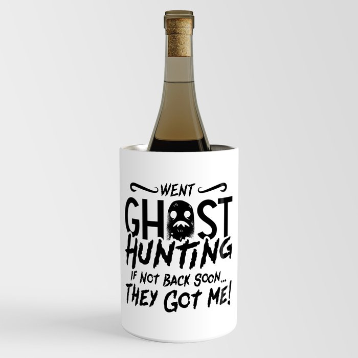 Went Ghost Hunting They Got Me Ghost Hunter Hunt Wine Chiller