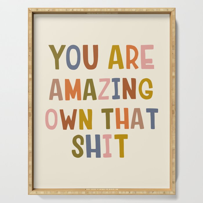 You Are Amazing Own That Shit Quote Serving Tray