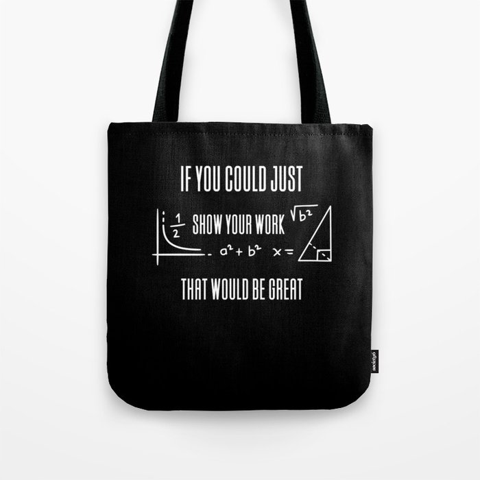 If You Could Just Show Your Work Tote Bag