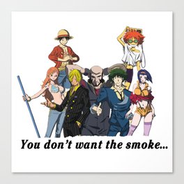 You Don't Want the Smoke... Canvas Print