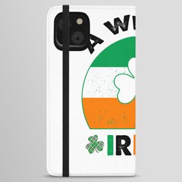 A Wee Bit Irish, Top O The Morning To You iPhone Wallet Case
