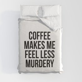 Coffee Makes Me Feel Less Murdery Duvet Cover