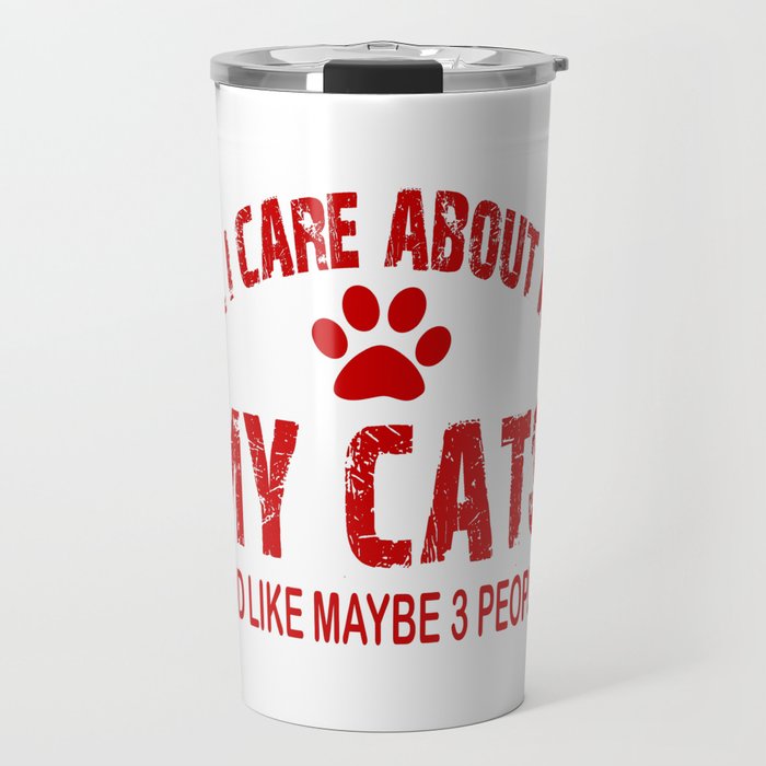 All I care about ARE my CATS !! Travel Mug