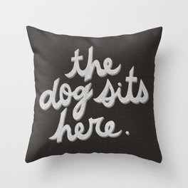 The Dog Sits Here - Black and White Throw Pillow