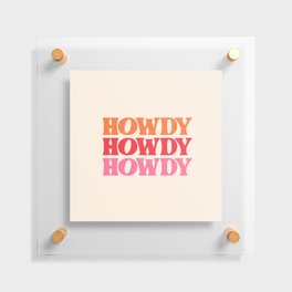 Howdy  Floating Acrylic Print