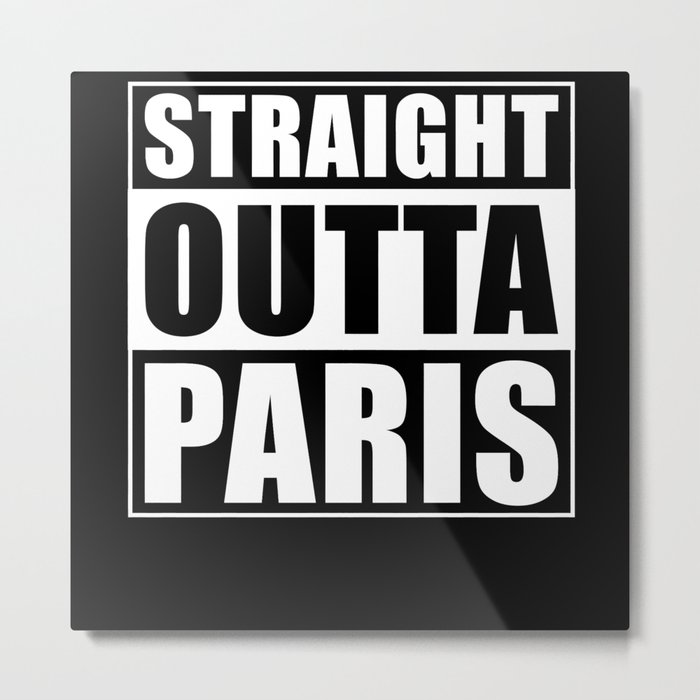 Straight Outta Paris Metal Print