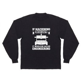 CNC Machine Machinist Programmer Operator Router Long Sleeve T-shirt