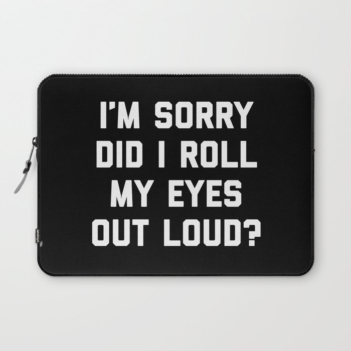 Roll My Eyes Out Loud Funny Sarcastic Quote Laptop Sleeve