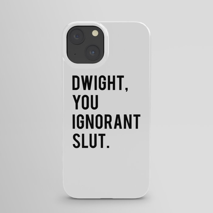 Dwight, You Ignorant Slut iPhone Case