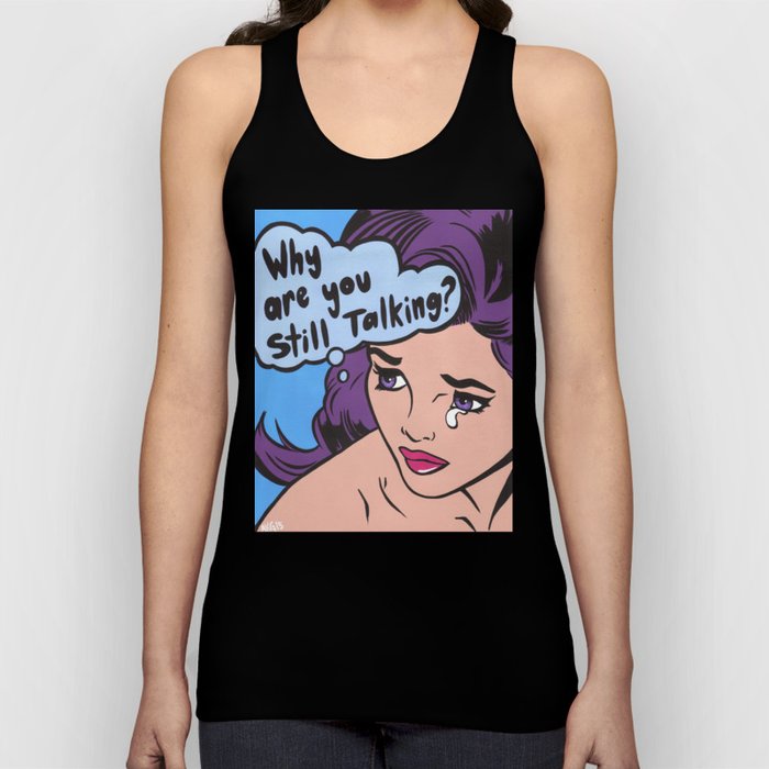 "Why Are You Still Talking?" Sad Comic Girl Tank Top