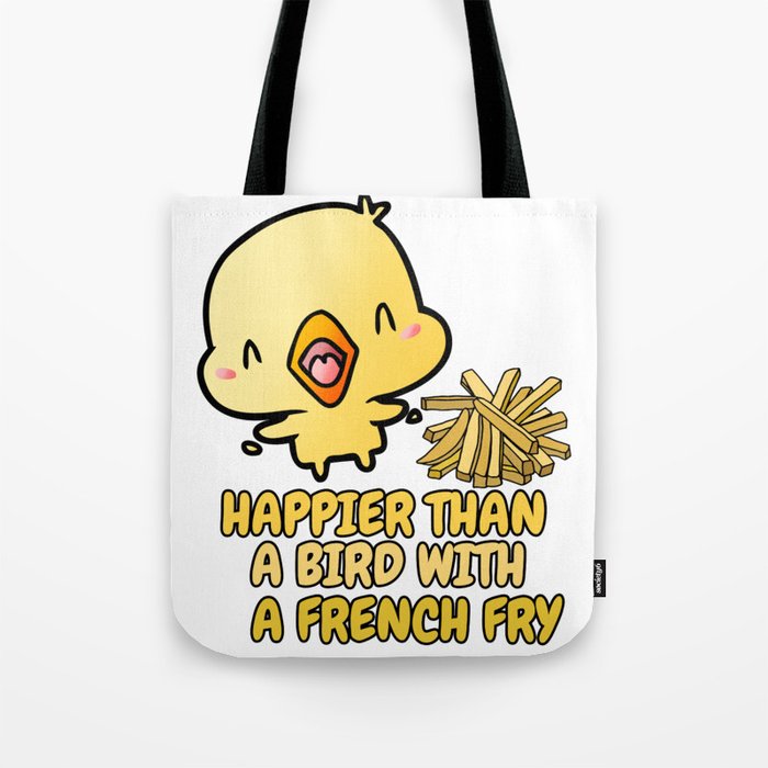 Happier than a bird with a French Fry Tote Bag