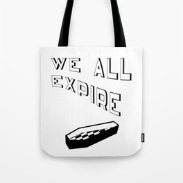 We All Expire Tote Bag