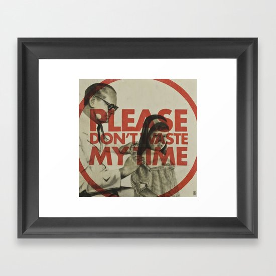 Please don't waste my time Framed Art Print