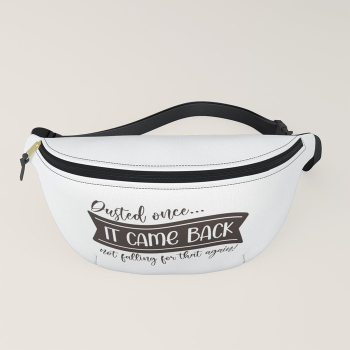 Dusted Once It Came Back Funny Fanny Pack by SweetBirdieStudio