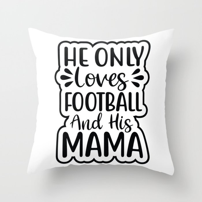He Only Loves Football And His Mom Throw Pillow