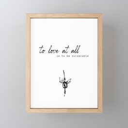 To love at all is to be vulnerable. Framed Mini Art Print