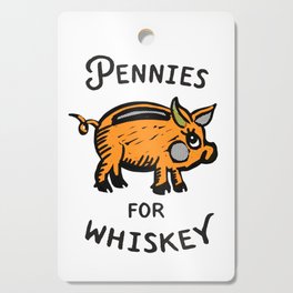 Pennies For Whiskey: Funny Piggy Bank Design Cutting Board