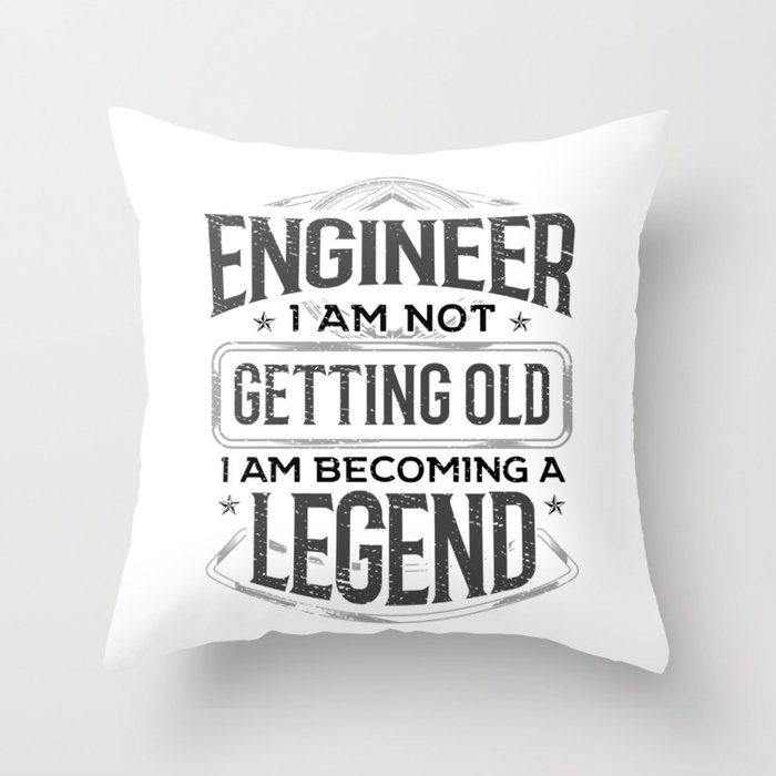 Engineering Gifts Engineer I Am Not Getting Old I Am Becoming a Legend Throw Pillow