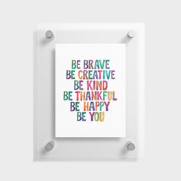 BE BRAVE BE CREATIVE BE KIND BE THANKFUL BE HAPPY BE YOU rainbow watercolor Floating Acrylic Print