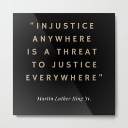 Injustice Anywhere to Justice Everywhere Metal Print | Justice, Equality, Injustice, Civilrights, Matter, Graphicdesign, Lives, Blm, Resist, Blacklivesmatter 