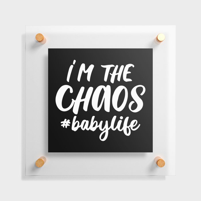 I'm The Chaos Baby Life Funny Quote Floating Acrylic Print