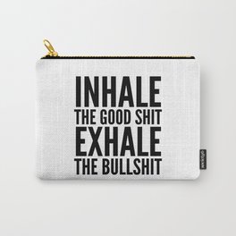Inhale The Good Shit Exhale The Bullshit Carry-All Pouch