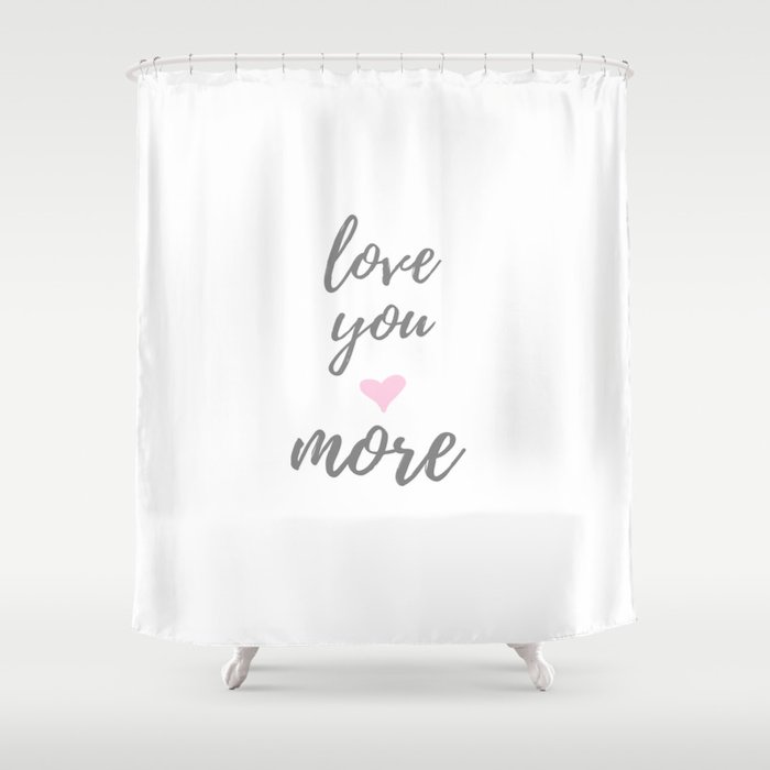 Love You More Shower Curtain