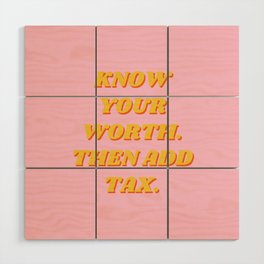 Know Your Worth, Then Add Tax, Inspirational, Motivational, Empowerment, Feminist, Pink Wood Wall Art
