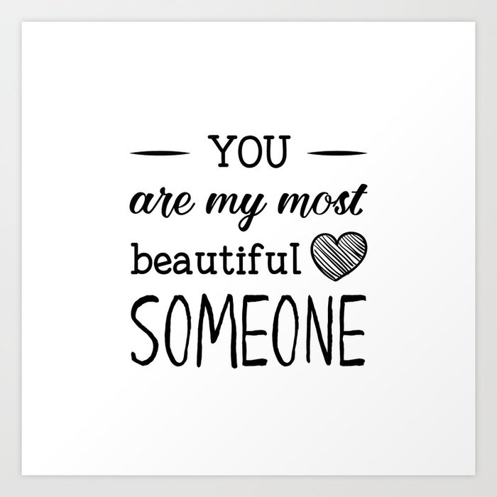 You Are My Most Beautiful Someone Art Print By Catmustache Society6