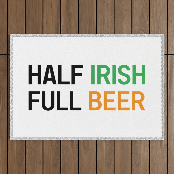 HALF IRISH FULL BEER - IRISH POWER - Irish Designs, Quotes, Sayings - Simple Writing Outdoor Rug