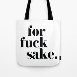For Fuck Sake Offensive Quote Tote Bag