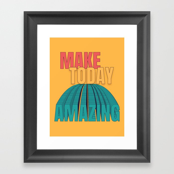 Make Today Amazing Framed Art Print