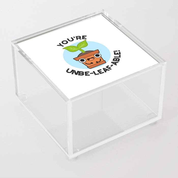 You're Unbe-leaf-able Cute Plant Pun Acrylic Box